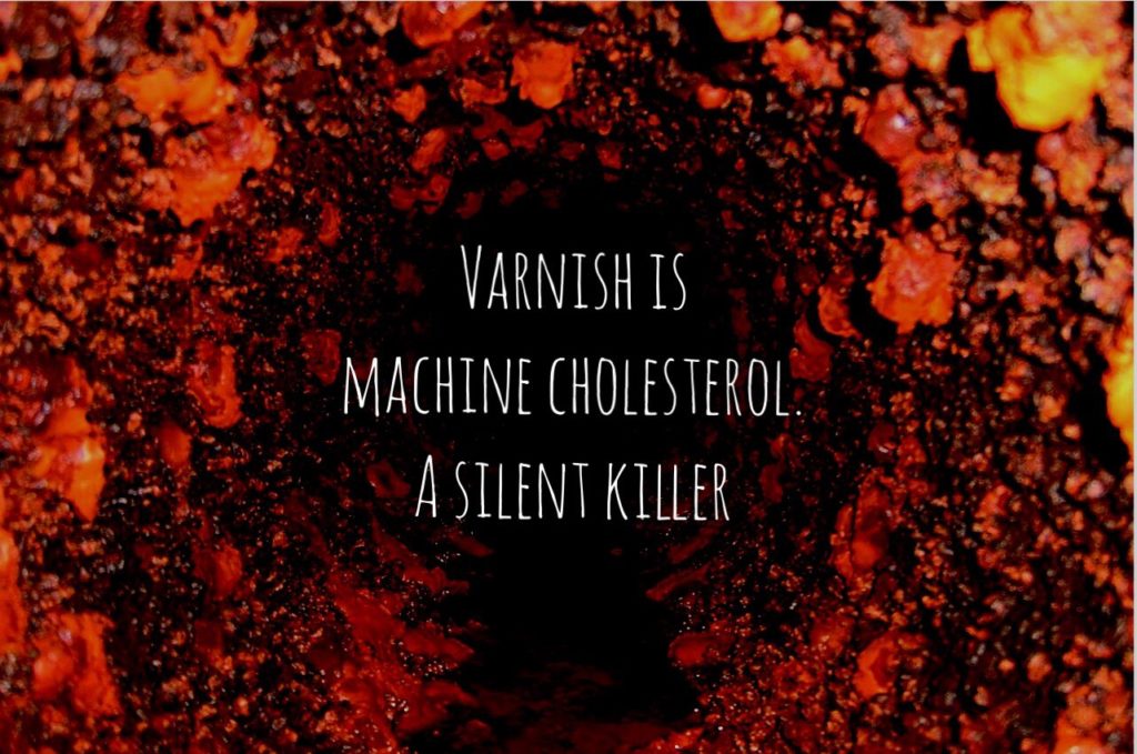 Varnish is like cholesterol in your machinery